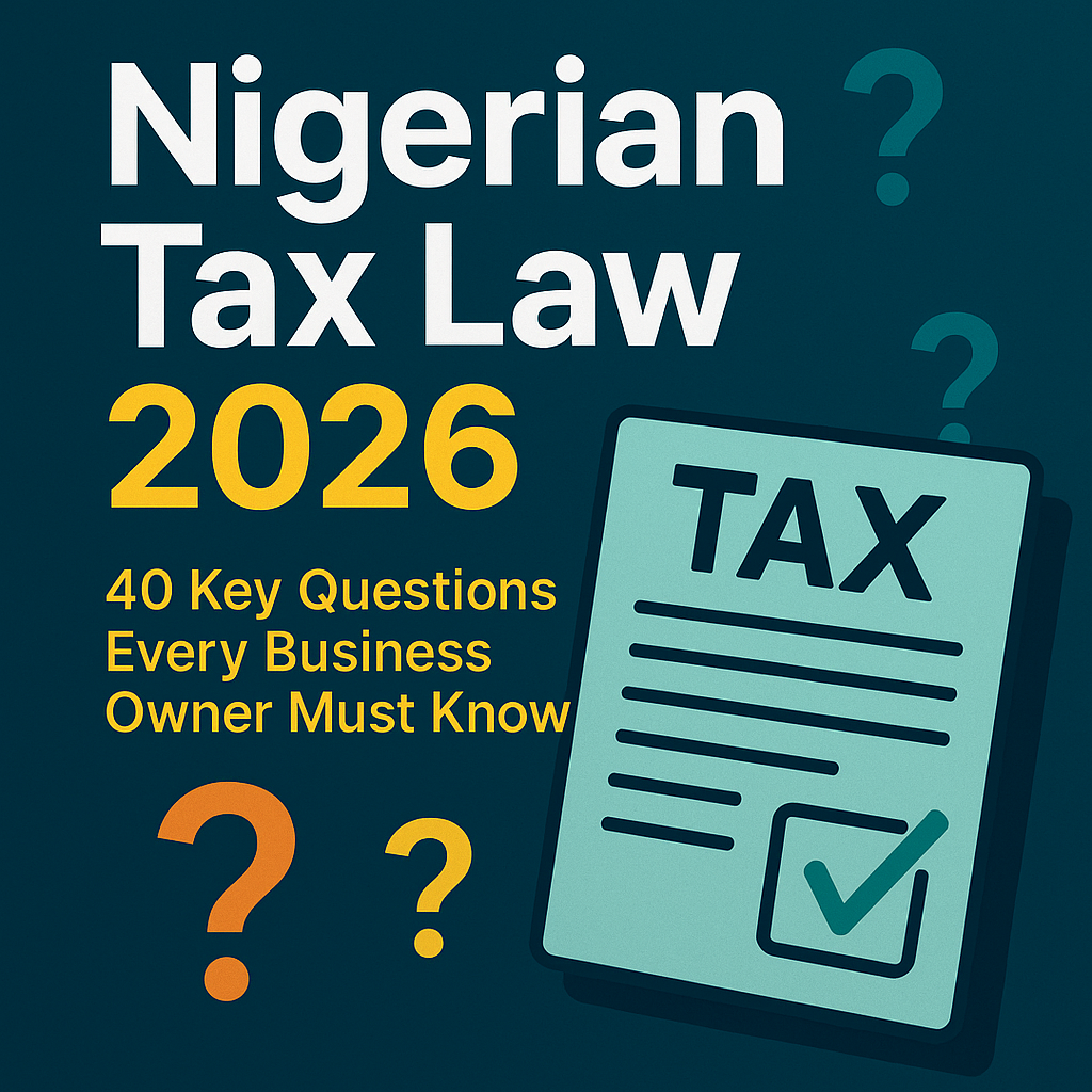 Nigerian Tax Law 2026 Explained: 40 Key Questions Every Business Owner Must Understand